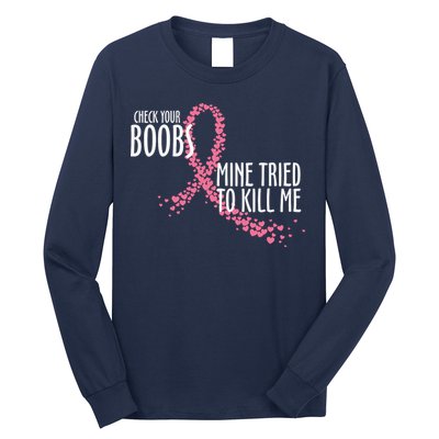 Check Your Boobs Mine Tried To Kill Me Pink Ribbon Heart Breast Cancer Long Sleeve Shirt