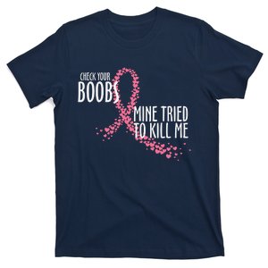 Check Your Boobs Mine Tried To Kill Me Pink Ribbon Heart Breast Cancer T-Shirt