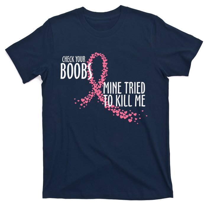 Check Your Boobs Mine Tried To Kill Me Pink Ribbon Heart Breast Cancer T-Shirt