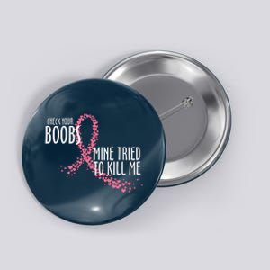 Check Your Boobs Mine Tried To Kill Me Pink Ribbon Heart Breast Cancer Button