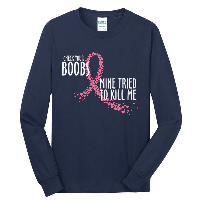 Check Your Boobs Mine Tried To Kill Me Pink Ribbon Heart Breast Cancer Tall Long Sleeve T-Shirt