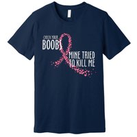 Check Your Boobs Mine Tried To Kill Me Pink Ribbon Heart Breast Cancer Premium T-Shirt