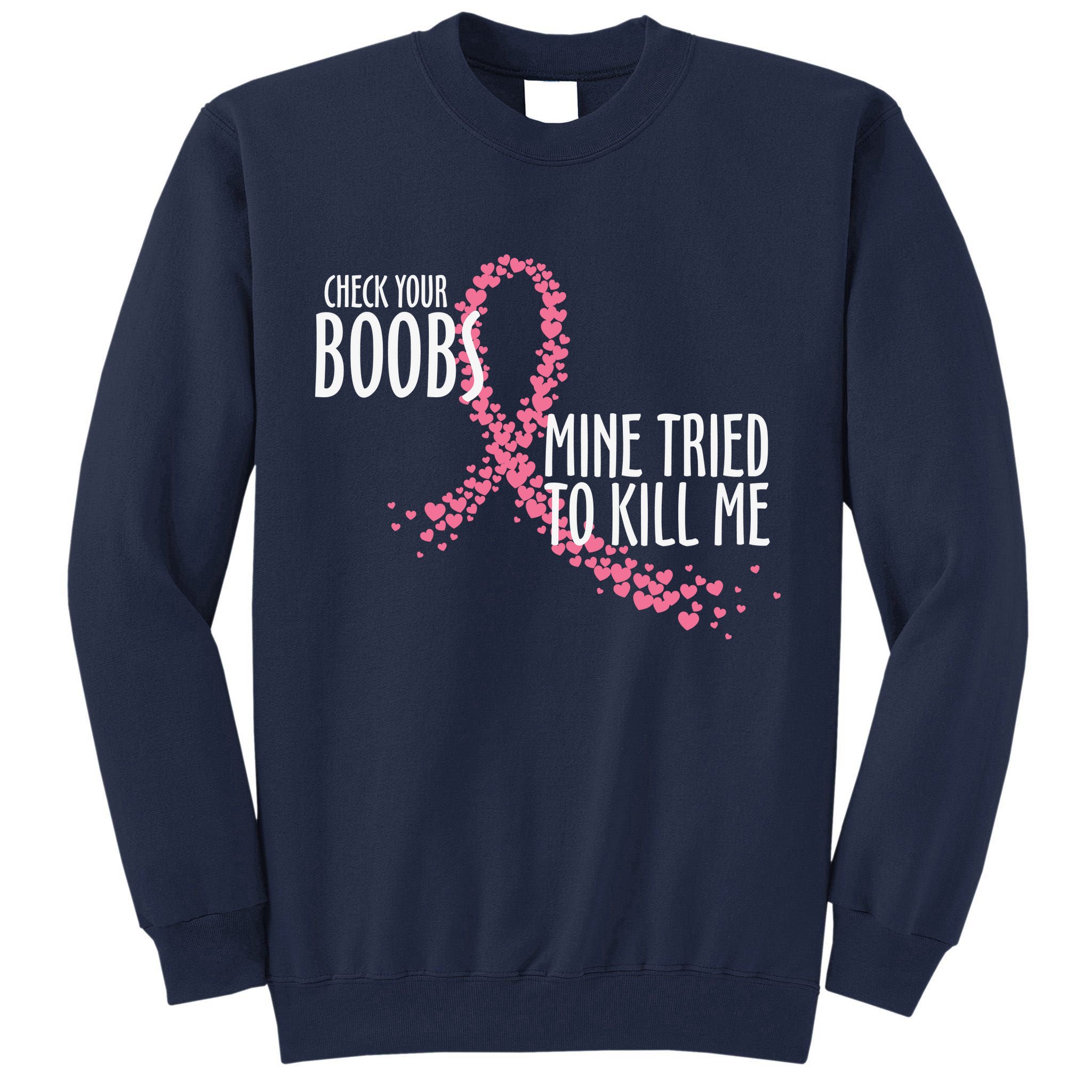 Check Your Boobs Mine Tried To Kill Me Pink Ribbon Heart Breast Cancer Tall Sweatshirt