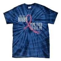 Check Your Boobs Mine Tried To Kill Me Pink Ribbon Heart Breast Cancer Tie-Dye T-Shirt