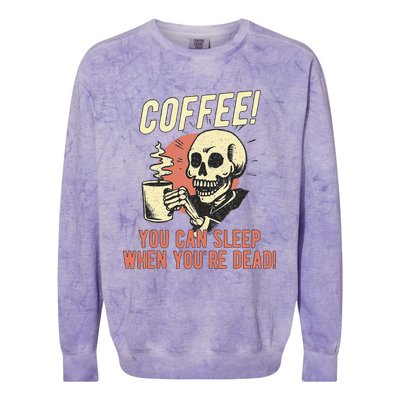 Coffee You Can Sleep When YouRe Dead Skeleton Coffee Lover Colorblast Crewneck Sweatshirt