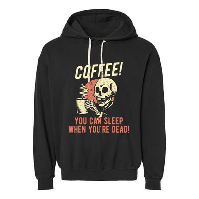 Coffee You Can Sleep When YouRe Dead Skeleton Coffee Lover Garment-Dyed Fleece Hoodie