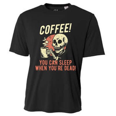 Coffee You Can Sleep When YouRe Dead Skeleton Coffee Lover Cooling Performance Crew T-Shirt