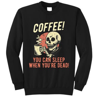 Coffee You Can Sleep When YouRe Dead Skeleton Coffee Lover Sweatshirt