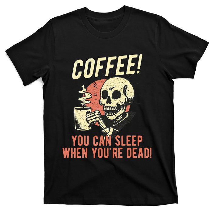 Coffee You Can Sleep When YouRe Dead Skeleton Coffee Lover T-Shirt