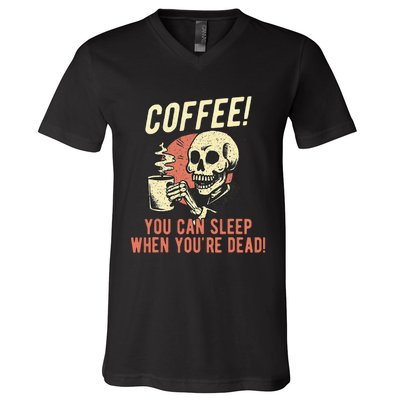 Coffee You Can Sleep When YouRe Dead Skeleton Coffee Lover V-Neck T-Shirt