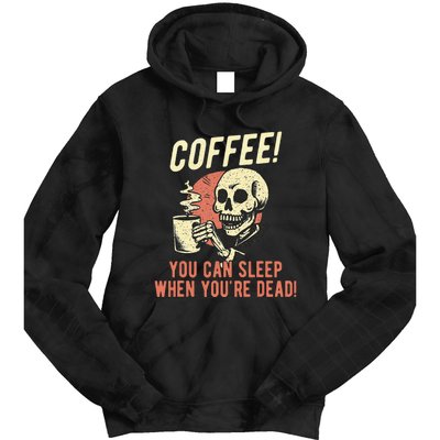 Coffee You Can Sleep When YouRe Dead Skeleton Coffee Lover Tie Dye Hoodie