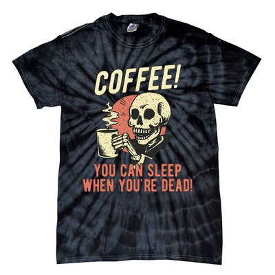 Coffee You Can Sleep When YouRe Dead Skeleton Coffee Lover Tie-Dye T-Shirt