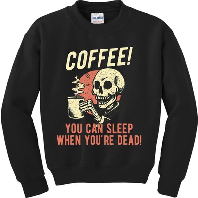 Coffee You Can Sleep When YouRe Dead Skeleton Coffee Lover Kids Sweatshirt