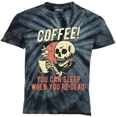 Coffee You Can Sleep When YouRe Dead Skeleton Coffee Lover Kids Tie-Dye T-Shirt