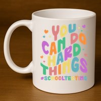 Cute You Can Do Hard Things #School Testing 11oz C Handle Ceramic Mug