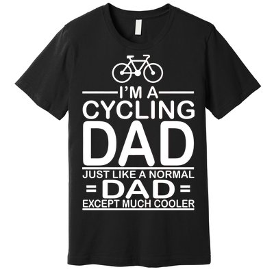 Cycling Dad , Like Normal Dad Except Much Cooler Premium T-Shirt