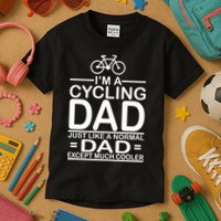 Cycling Dad , Like Normal Dad Except Much Cooler Kids T-Shirt
