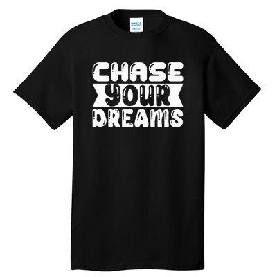 Chase Your Dreams Tall T-Shirt