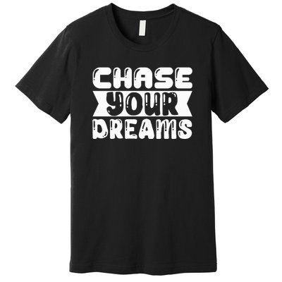 Chase Your Dreams Premium T-Shirt