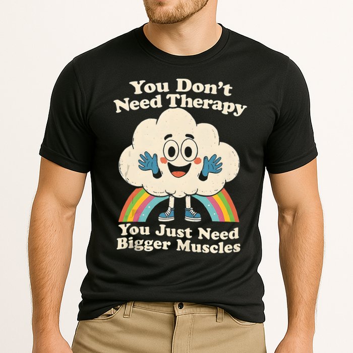 Cloud You Don't Need Therapy You Just Need Bigger Muscles  Performance Shirt
