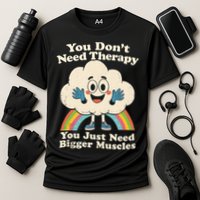 Cloud You Don't Need Therapy You Just Need Bigger Muscles  Performance Shirt