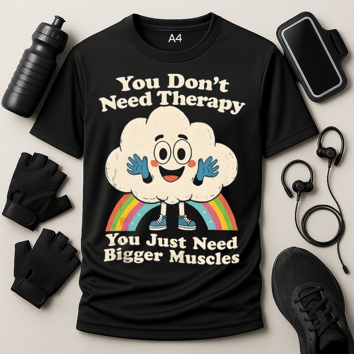 Cloud You Don't Need Therapy You Just Need Bigger Muscles  Performance Shirt