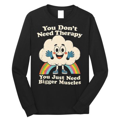 Cloud You Don't Need Therapy You Just Need Bigger Muscles  Long Sleeve Shirt