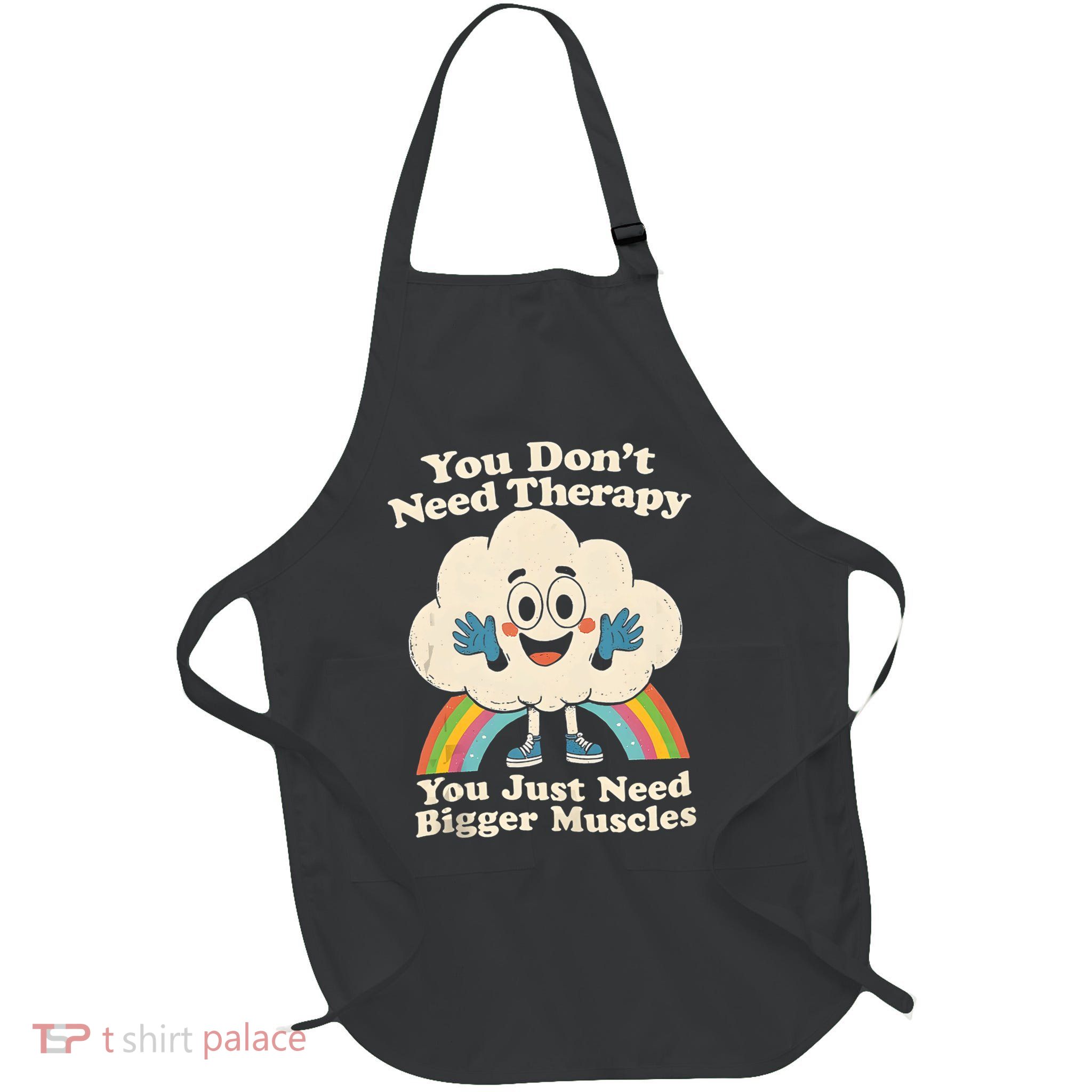 Cloud You Don't Need Therapy You Just Need Bigger Muscles  Apron