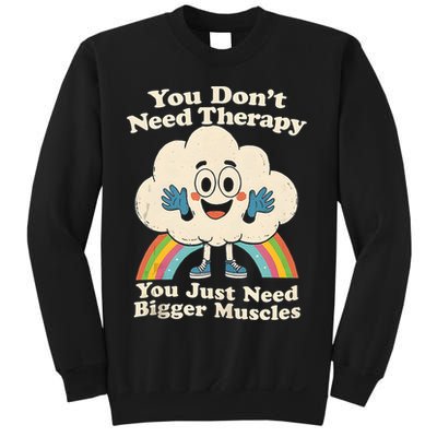 Cloud You Don't Need Therapy You Just Need Bigger Muscles  Sweatshirt