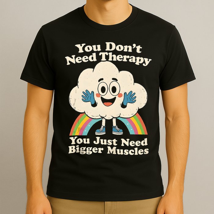 Cloud You Don't Need Therapy You Just Need Bigger Muscles  T-Shirt