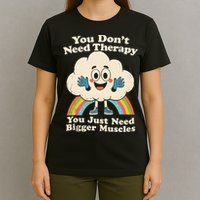 Cloud You Don't Need Therapy You Just Need Bigger Muscles  T-Shirt