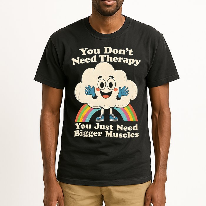 Cloud You Don't Need Therapy You Just Need Bigger Muscles  Tall T-Shirt