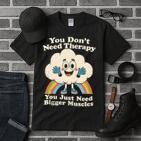 Cloud You Don't Need Therapy You Just Need Bigger Muscles  Tall T-Shirt
