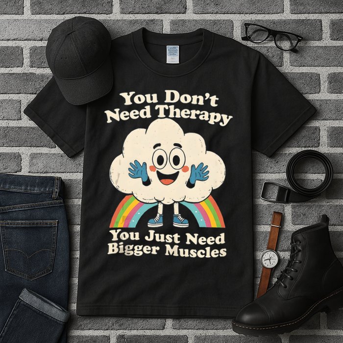 Cloud You Don't Need Therapy You Just Need Bigger Muscles  Tall T-Shirt