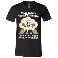 Cloud You Don't Need Therapy You Just Need Bigger Muscles  V-Neck T-Shirt