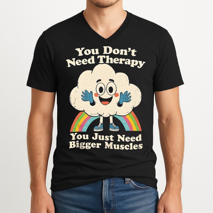 Cloud You Don't Need Therapy You Just Need Bigger Muscles  V-Neck T-Shirt