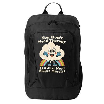 Cloud You Don't Need Therapy You Just Need Bigger Muscles  City Backpack