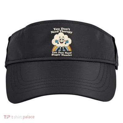 Cloud You Don't Need Therapy You Just Need Bigger Muscles  Adult Drive Performance Visor