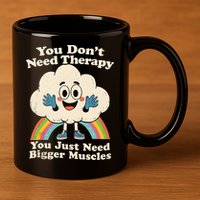 Cloud You Don't Need Therapy You Just Need Bigger Muscles  11oz C Handle Ceramic Mug