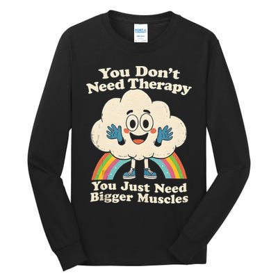 Cloud You Don't Need Therapy You Just Need Bigger Muscles  Tall Long Sleeve T-Shirt