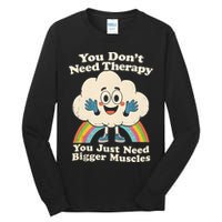 Cloud You Don't Need Therapy You Just Need Bigger Muscles  Tall Long Sleeve T-Shirt