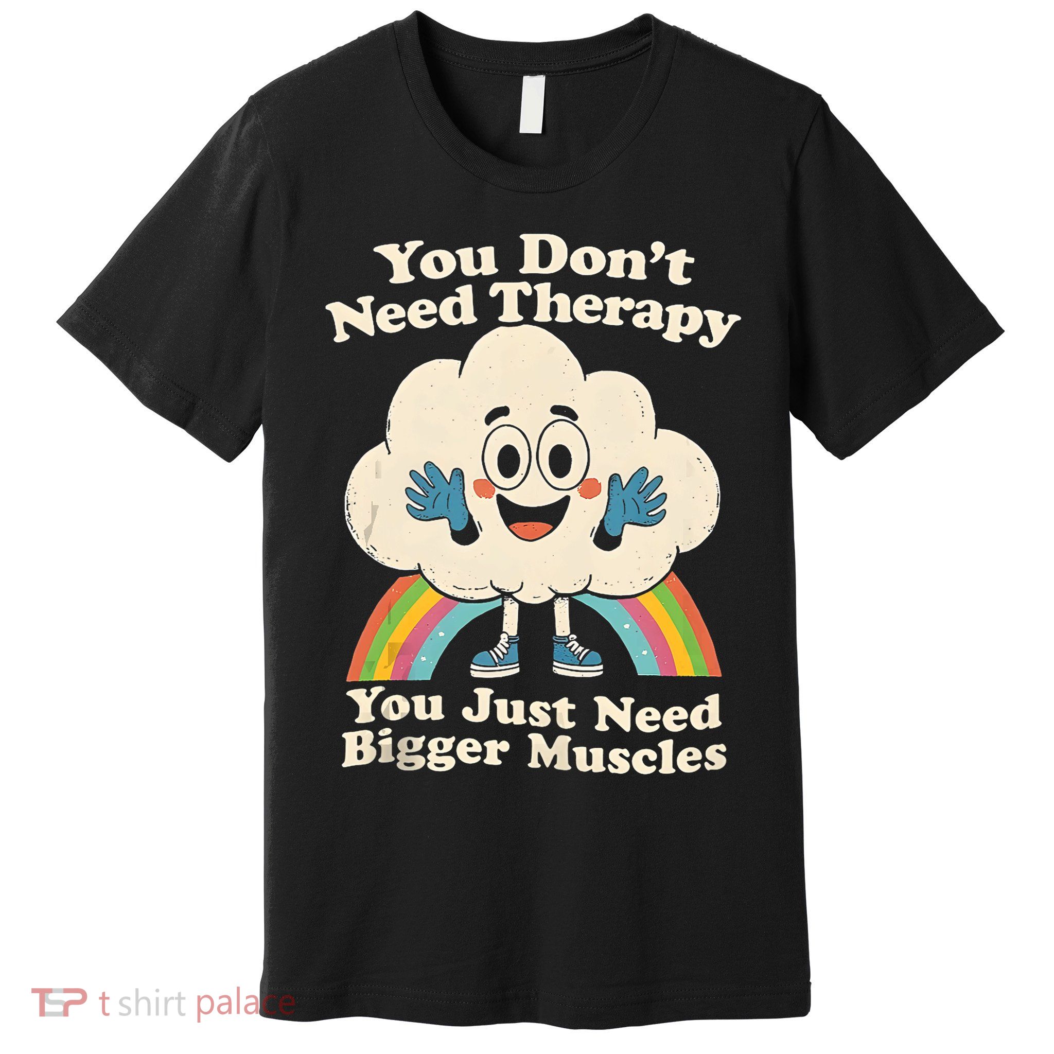 Cloud You Don't Need Therapy You Just Need Bigger Muscles  Premium T-Shirt