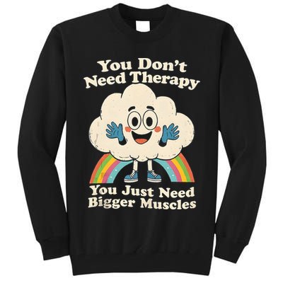 Cloud You Don't Need Therapy You Just Need Bigger Muscles  Tall Sweatshirt
