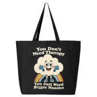 Cloud You Don't Need Therapy You Just Need Bigger Muscles  25L Jumbo Tote