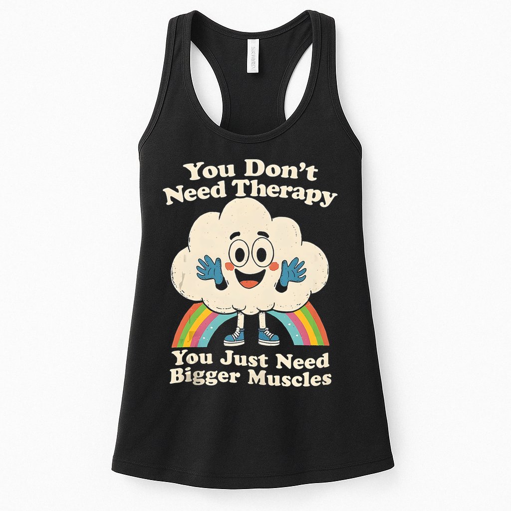 Cloud You Don't Need Therapy You Just Need Bigger Muscles  Womens Tank Top