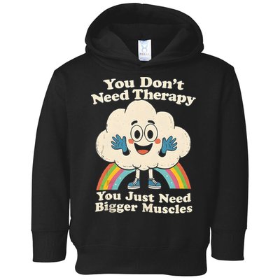 Cloud You Don't Need Therapy You Just Need Bigger Muscles  Toddler Hoodie