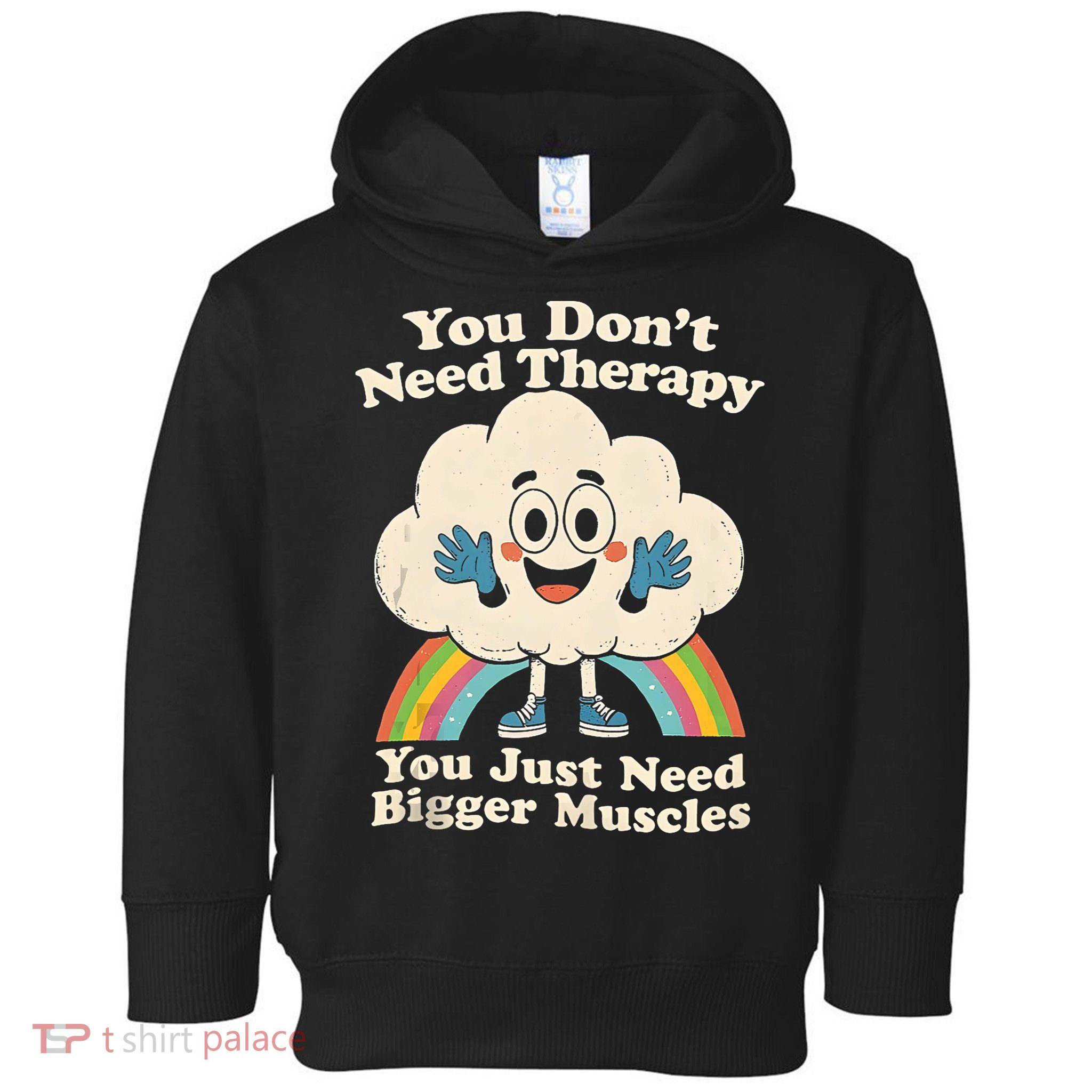 Cloud You Don't Need Therapy You Just Need Bigger Muscles  Toddler Hoodie