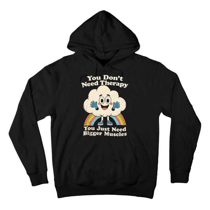 Cloud You Don't Need Therapy You Just Need Bigger Muscles  Tall Hoodie