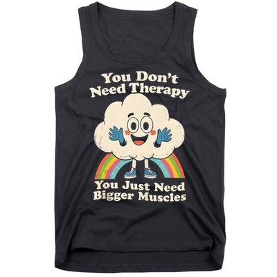Cloud You Don't Need Therapy You Just Need Bigger Muscles  Tank Top