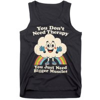 Cloud You Don't Need Therapy You Just Need Bigger Muscles  Tank Top